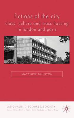 Cover image for Fictions of the City: Class, Culture and Mass Housing in London and Paris