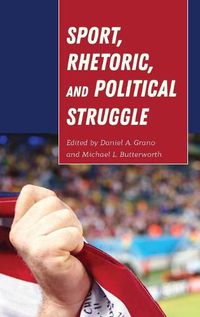 Cover image for Sport, Rhetoric, and Political Struggle