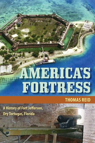 Cover image for America's Fortress: A History of Fort Jefferson, Dry Tortugas, Florida