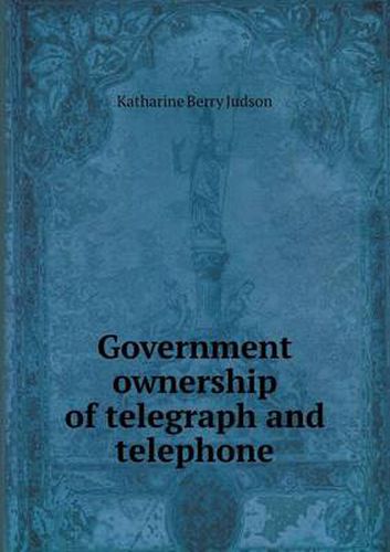 Cover image for Government Ownership of Telegraph and Telephone