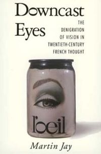 Cover image for Downcast Eyes: The Denigration of Vision in Twentieth-Century French Thought