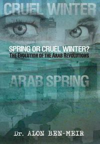 Cover image for Spring or Cruel Winter?: The Evolution of the Arab Revolutions