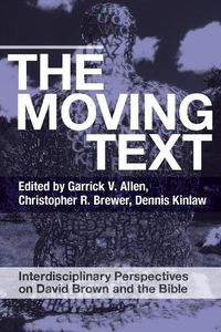 Cover image for The Moving Text: Interdisciplinary Perspectives on David Brown and Bible