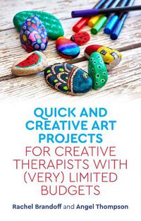 Cover image for Quick and Creative Art Projects for Creative Therapists with (Very) Limited Budgets