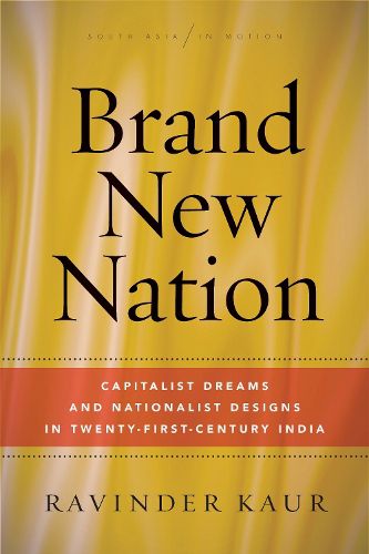Cover image for Brand New Nation: Capitalist Dreams and Nationalist Designs in Twenty-First-Century India