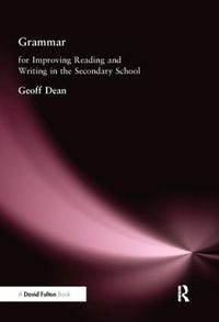 Cover image for Grammar for Improving Writing and Reading in Secondary School: For Improving Reading and Writing in the Secondary School