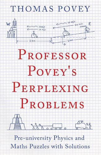 Cover image for Professor Povey's Perplexing Problems: Pre-University Physics and Maths Puzzles with Solutions
