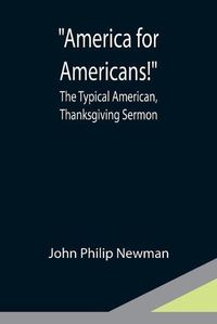 Cover image for America for Americans!; The Typical American, Thanksgiving Sermon