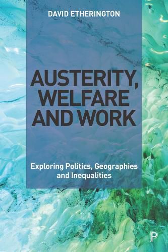 Cover image for Austerity, Welfare and Work: Exploring Politics, Geographies and Inequalities