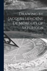 Cover image for Drawing by Jacques Lemoyne De Morgues of Saturioua