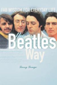 Cover image for The Beatles Way: Fab Wisdom for Everyday Life