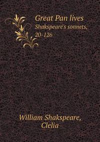 Cover image for Great Pan Lives Shakspeare's Sonnets, 20-126