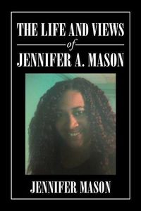 Cover image for The Life and Views of Jennifer A. Mason