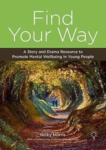 Cover image for Find Your Way: A Story and Drama Resource to Promote Mental Wellbeing in Young People