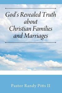 Cover image for God's Revealed Truth About Christian Families And Marriages