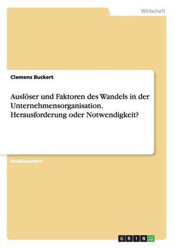 Cover image for Ausloeser und Faktoren des Wandels in der Unternehmensorganisation. Herausforderung oder Notwendigkeit?