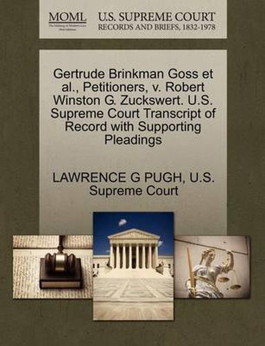 Cover image for Gertrude Brinkman Goss et al., Petitioners, V. Robert Winston G. Zuckswert. U.S. Supreme Court Transcript of Record with Supporting Pleadings