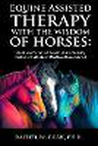 Cover image for Equine Assisted Therapy With The Wisdom of Horses