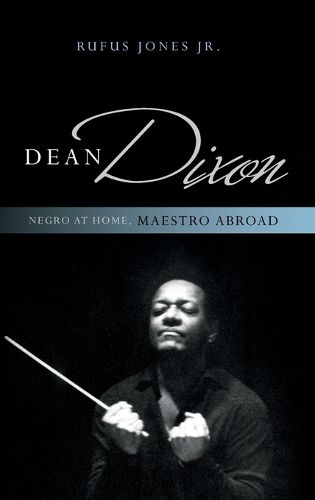 Dean Dixon: Negro at Home, Maestro Abroad