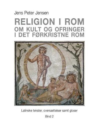 Cover image for Religion i Rom - Om kult og ofringer i det forkristne Rom: Latinske tekster, oversaettelser samt gloser - Bind 2