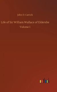 Cover image for Life of Sir William Wallace of Elderslie