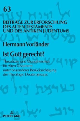 Ist Gott Gerecht?: Theodizee Und Monotheismus Im Alten Testament Unter Besonderer Beruecksichtigung Der Theologie Deuterojesajas