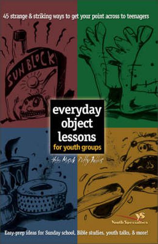 Cover image for Everyday Object Lessons for Youth Groups: 45 Strange and Striking Ways to Get Your Point Across to Teenagers