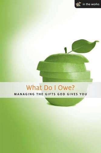 Cover image for What Do I Owe?: Managing the Gifts God Gives You