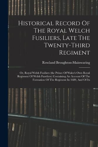 Historical Record Of The Royal Welch Fusiliers, Late The Twenty-third Regiment