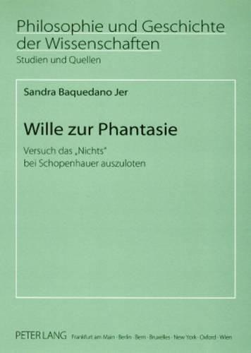 Cover image for Wille Zur Phantasie: Versuch Das  Nichts  Bei Schopenhauer Auszuloten