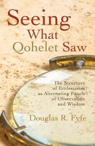 Cover image for Seeing What Qohelet Saw: The Structure of Ecclesiastes as Alternating Panels of Observation and Wisdom