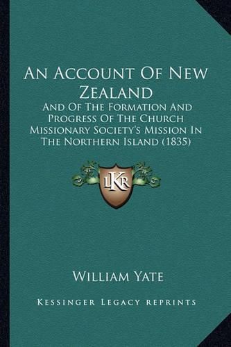 An Account of New Zealand: And of the Formation and Progress of the Church Missionary Society's Mission in the Northern Island (1835)