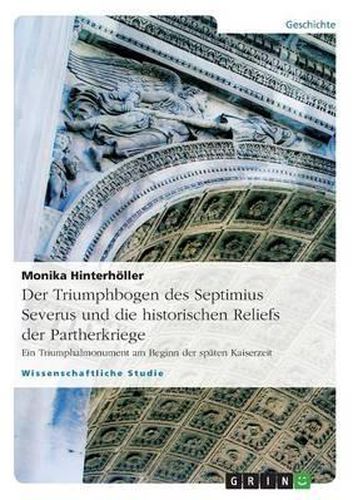 Cover image for Der Triumphbogen Des Septimius Severus Und Die Historischen Reliefs Der Partherkriege