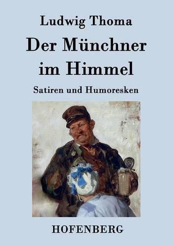 Der Munchner im Himmel: Satiren und Humoresken