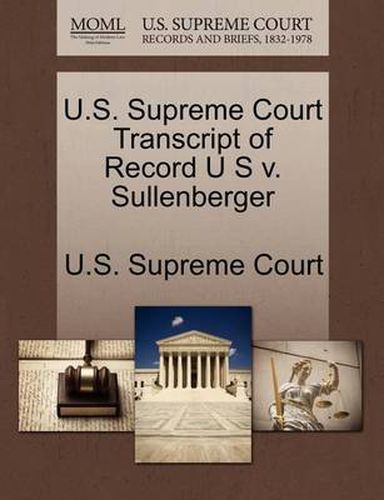 Cover image for U.S. Supreme Court Transcript of Record U S V. Sullenberger