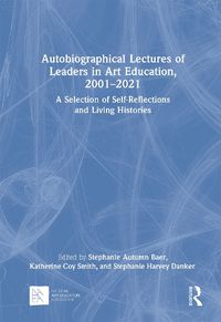 Cover image for Autobiographical Lectures of Leaders in Art Education, 2001-2021