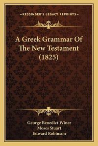 Cover image for A Greek Grammar of the New Testament (1825)