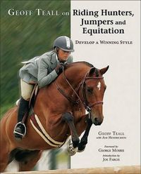 Cover image for Geoff Teall on Riding Hunters, Jumpers and Equitation: Develop a Winning Style