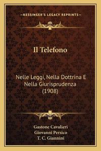 Cover image for Il Telefono: Nelle Leggi, Nella Dottrina E Nella Giurisprudenza (1908)