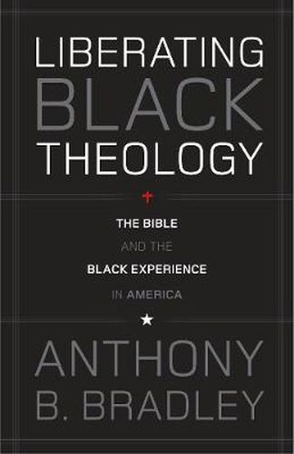 Liberating Black Theology: The Bible and the Black Experience in America