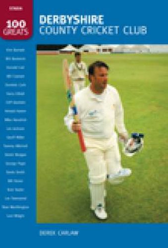 Cover image for Derbyshire County Cricket Club: 100 Greats