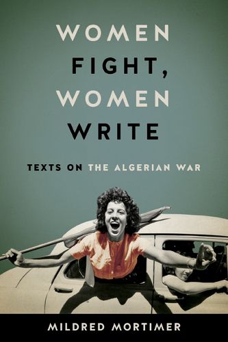 Cover image for Women Fight, Women Write: Texts on the Algerian War