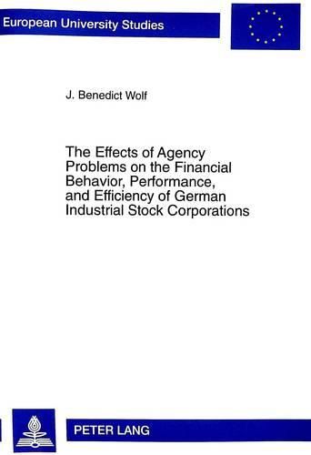 Cover image for Effects of Agency Problems on the Financial Behavior, Performance, and Efficiency of German Industrial Stock Corporations