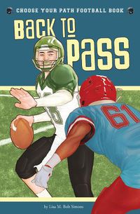 Cover image for Back to Pass: A Choose Your Path Football Book