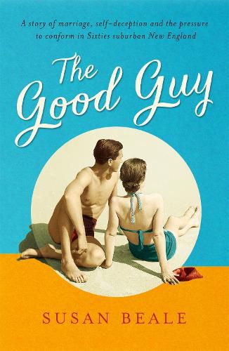 Cover image for The Good Guy: A deeply compelling novel about love and marriage set in 1960s suburban America