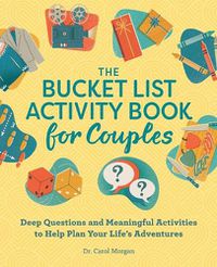 Cover image for The Bucket List Activity Book for Couples: Deep Questions and Meaningful Activities to Help Plan Your Life's Adventures
