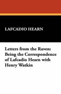 Cover image for Letters from the Raven: Being the Correspondence of Lafcadio Hearn with Henry Watkin