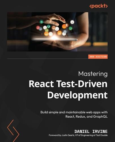 Cover image for Mastering React Test-Driven Development: Build simple and maintainable web apps with React, Redux, and GraphQL