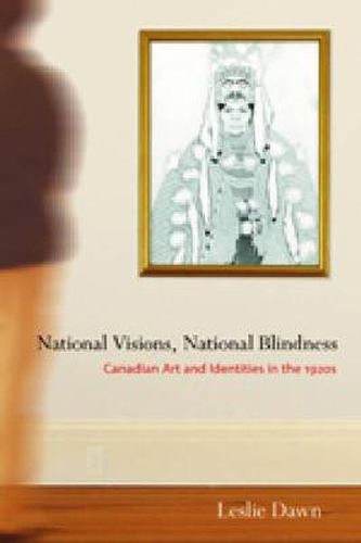 Cover image for National Visions, National Blindness: Canadian Art and Identities in the 1920s