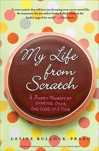 Cover image for My Life from Scratch: A Sweet Journey of Starting Over, One Cake at a Time